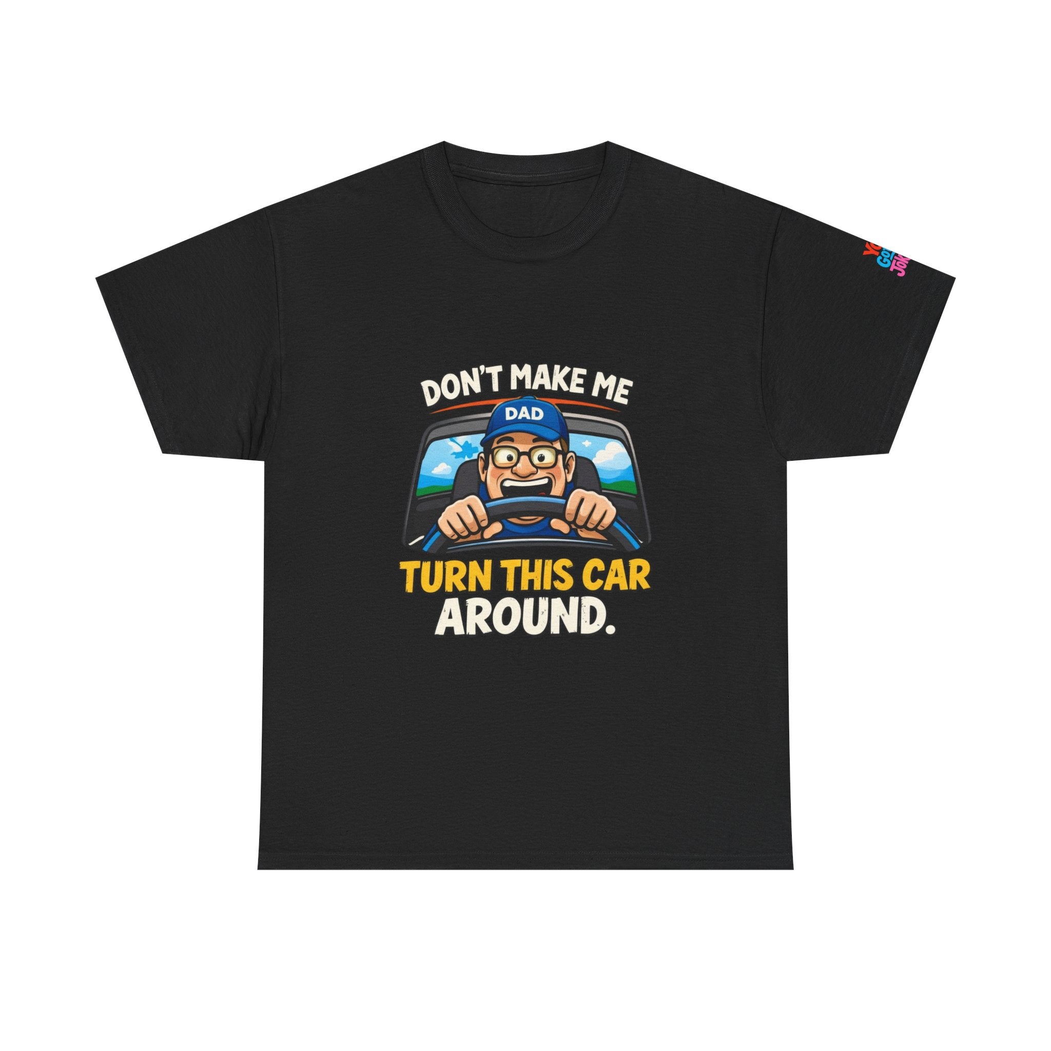 Dad T-Shirt “Don’t Make Me Turn This Car Around” Funny Father’s Day Tee
