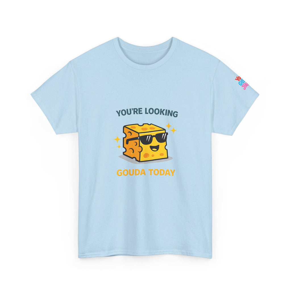 You’re Looking Gouda Today T-Shirt