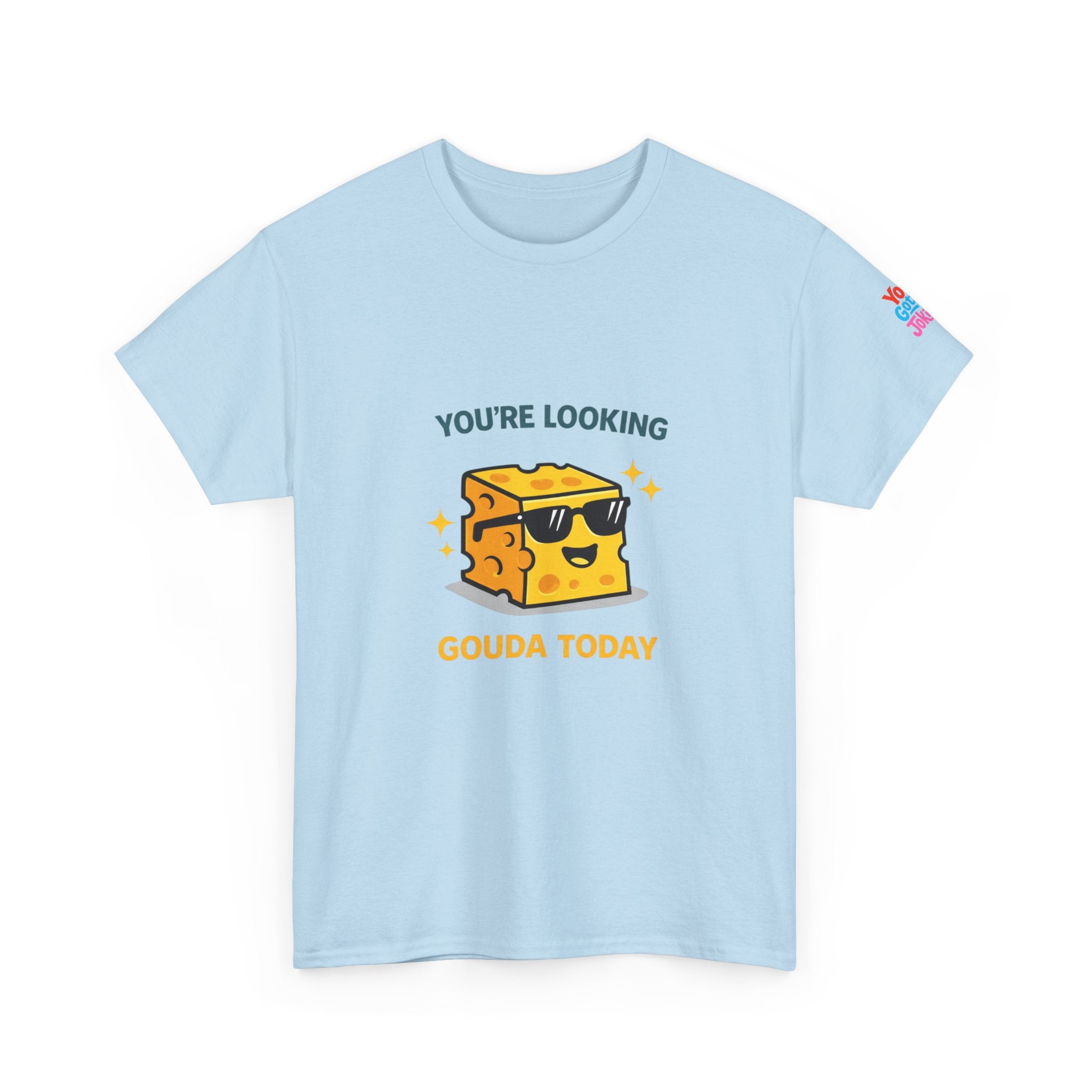 You’re Looking Gouda Today T-Shirt