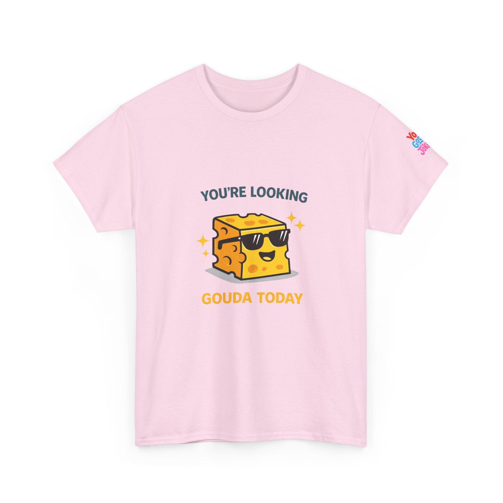 You’re Looking Gouda Today T-Shirt