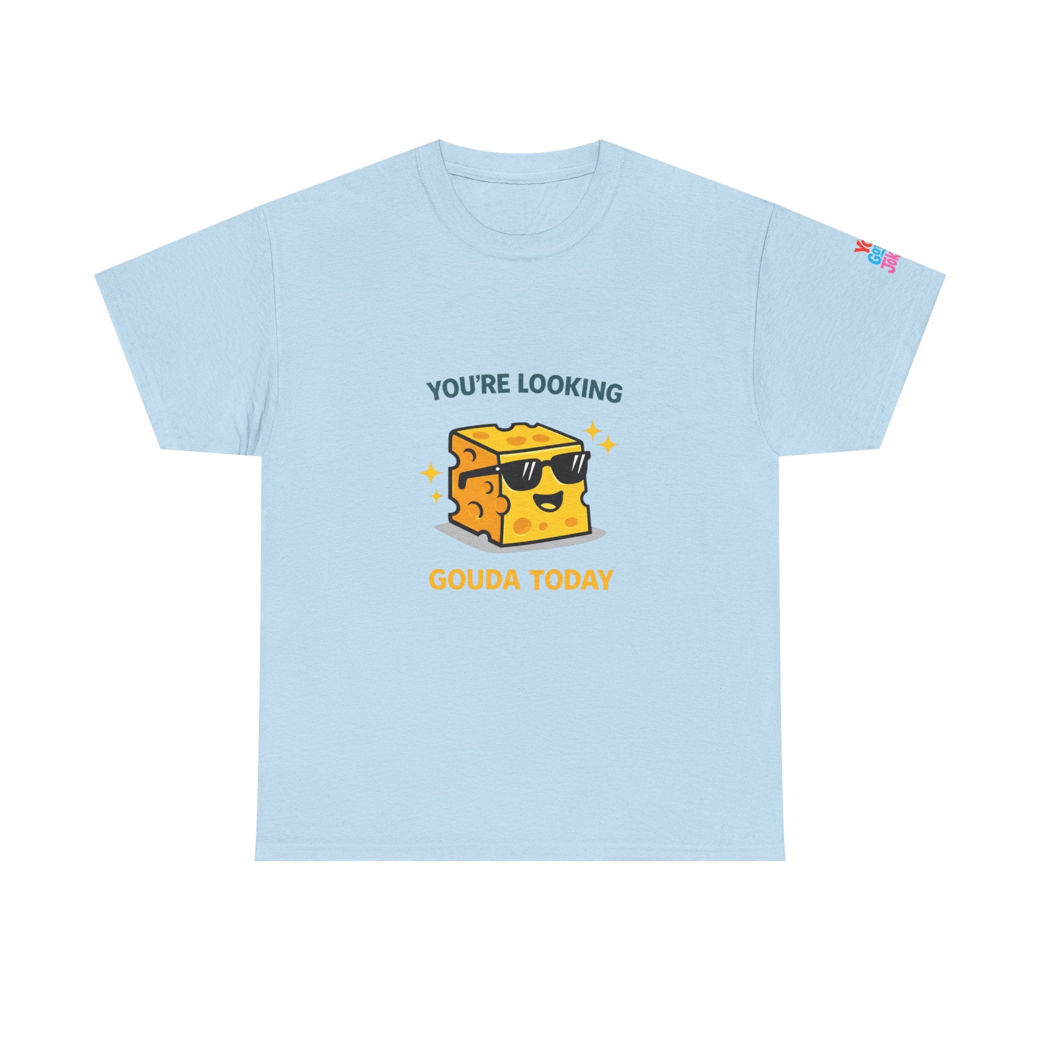 You’re Looking Gouda Today T-Shirt