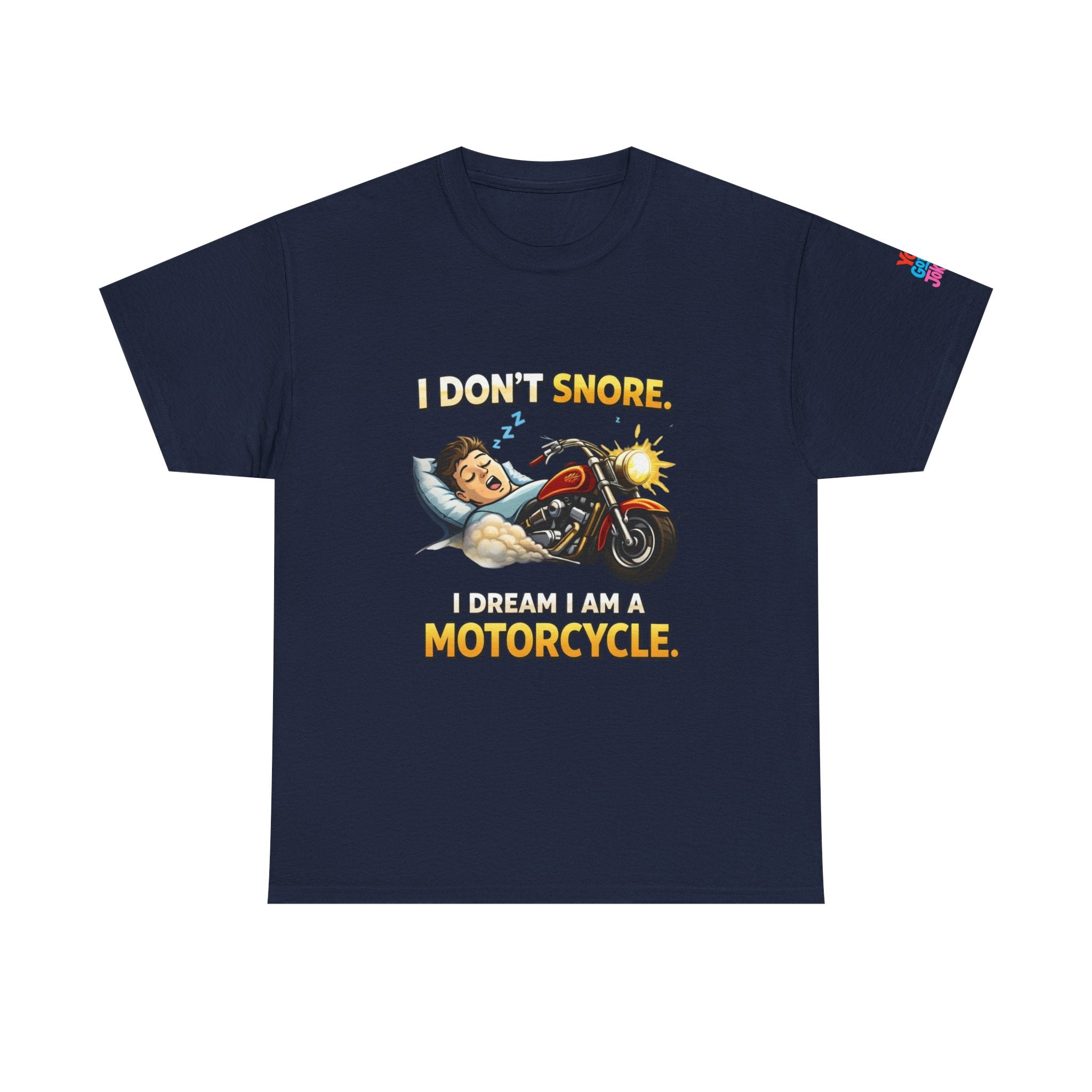 T-Shirt — "I Don't Snore, I Dream I Am A Motorcycle" Funny Biker Tee