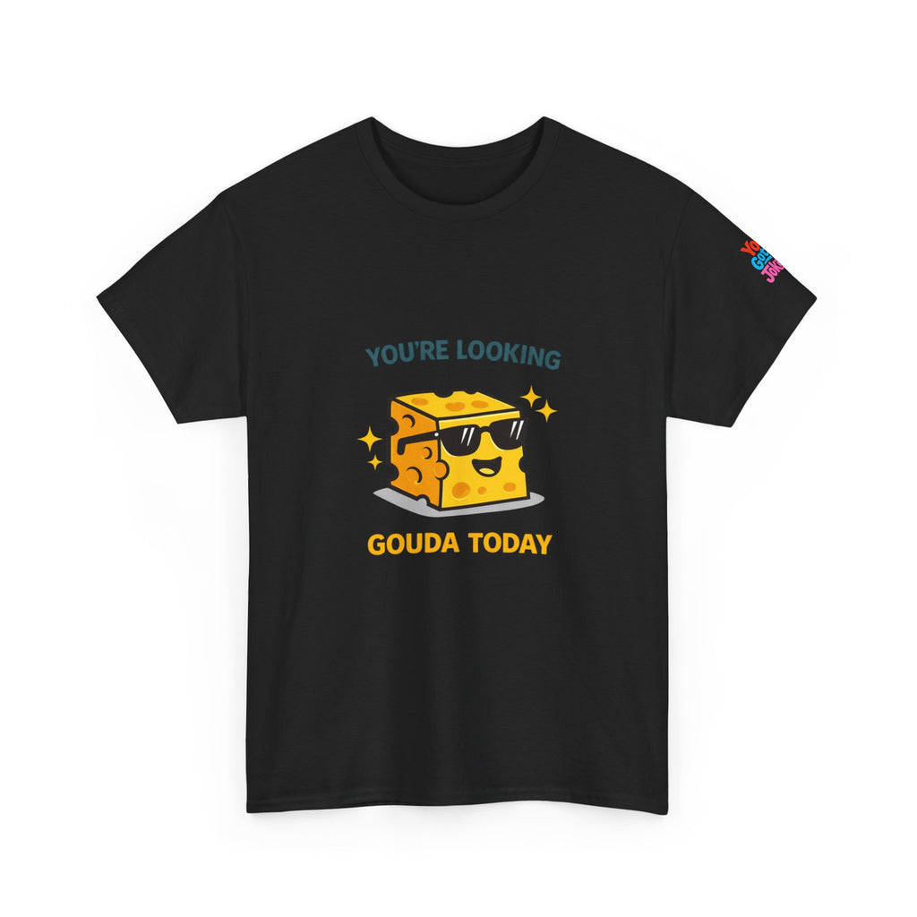 You’re Looking Gouda Today T-Shirt