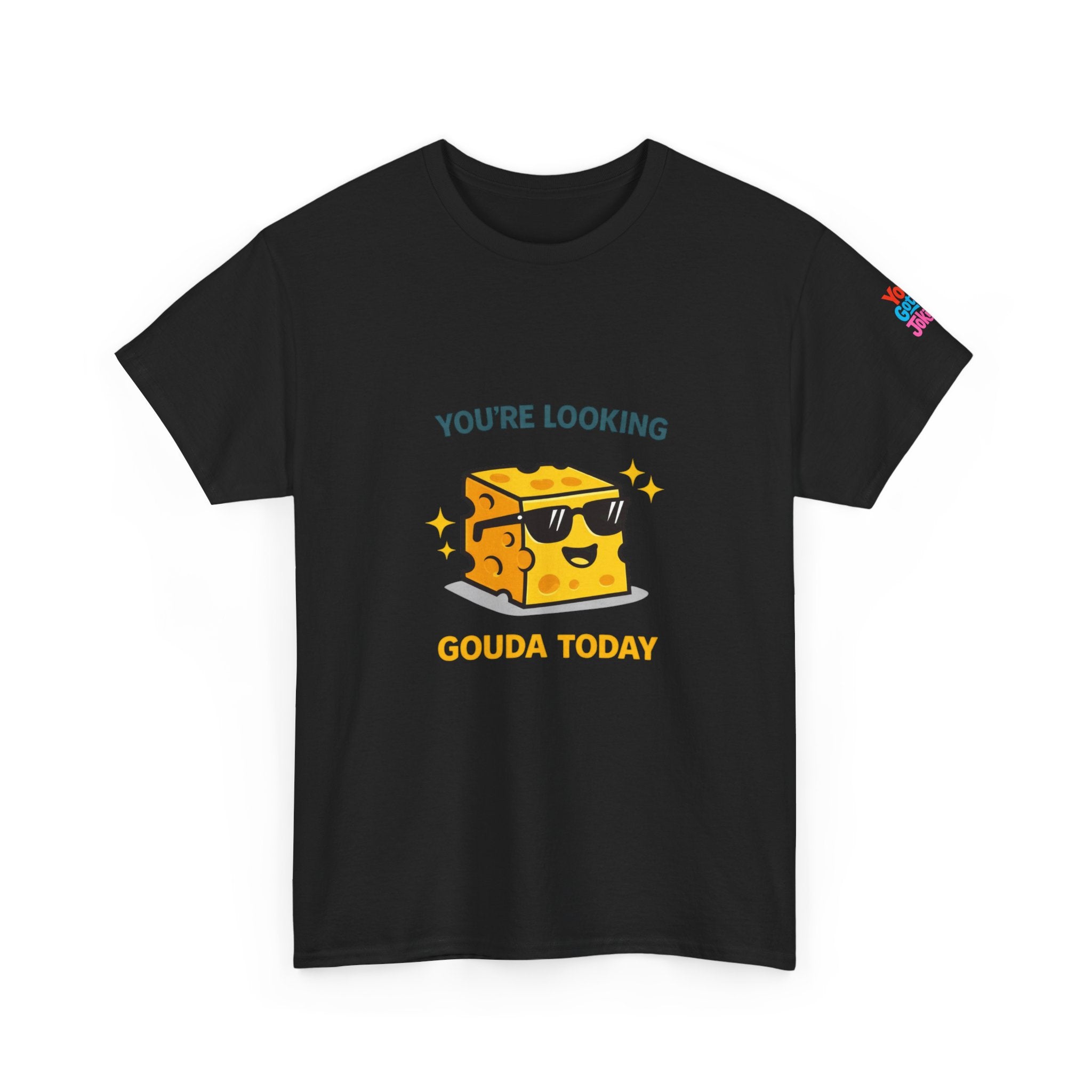 You’re Looking Gouda Today T-Shirt