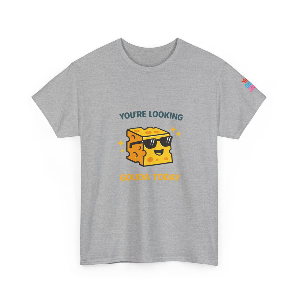 You’re Looking Gouda Today T-Shirt