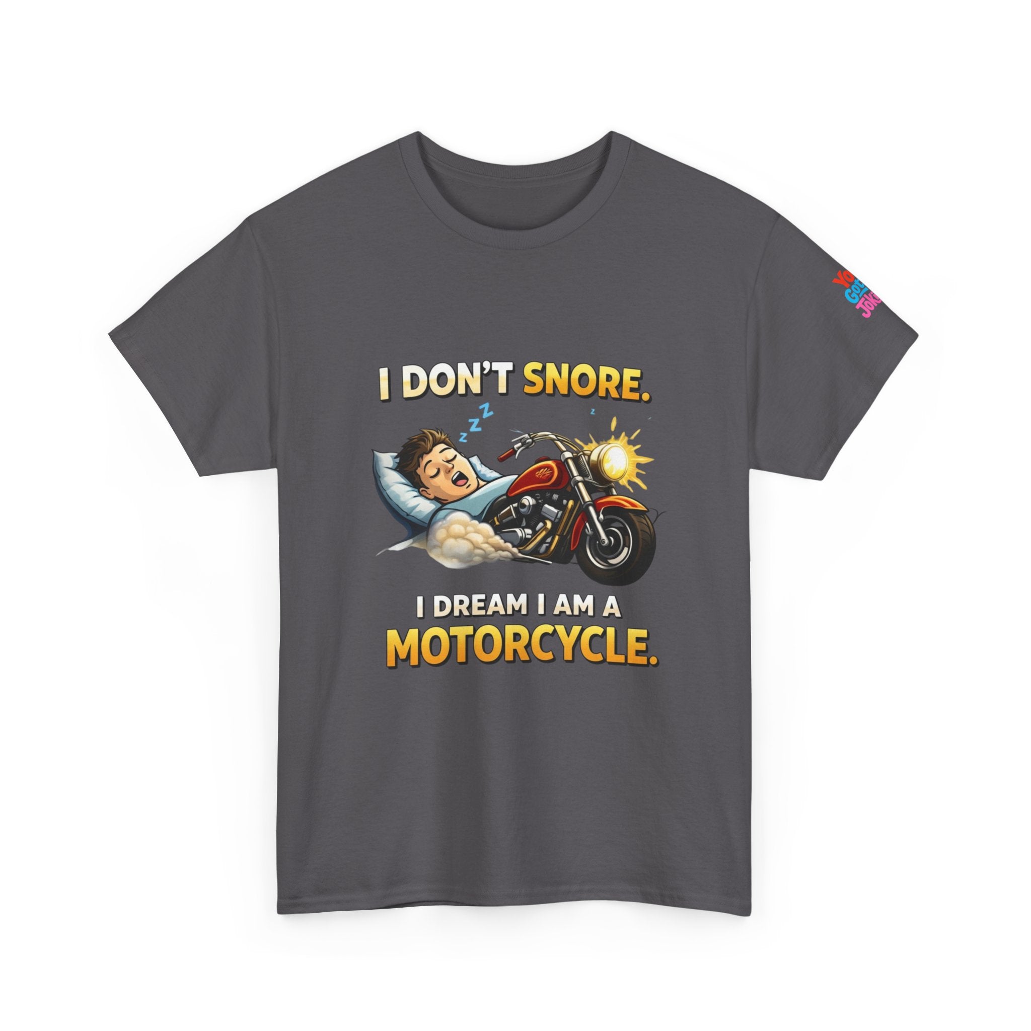 T-Shirt — "I Don't Snore, I Dream I Am A Motorcycle" Funny Biker Tee