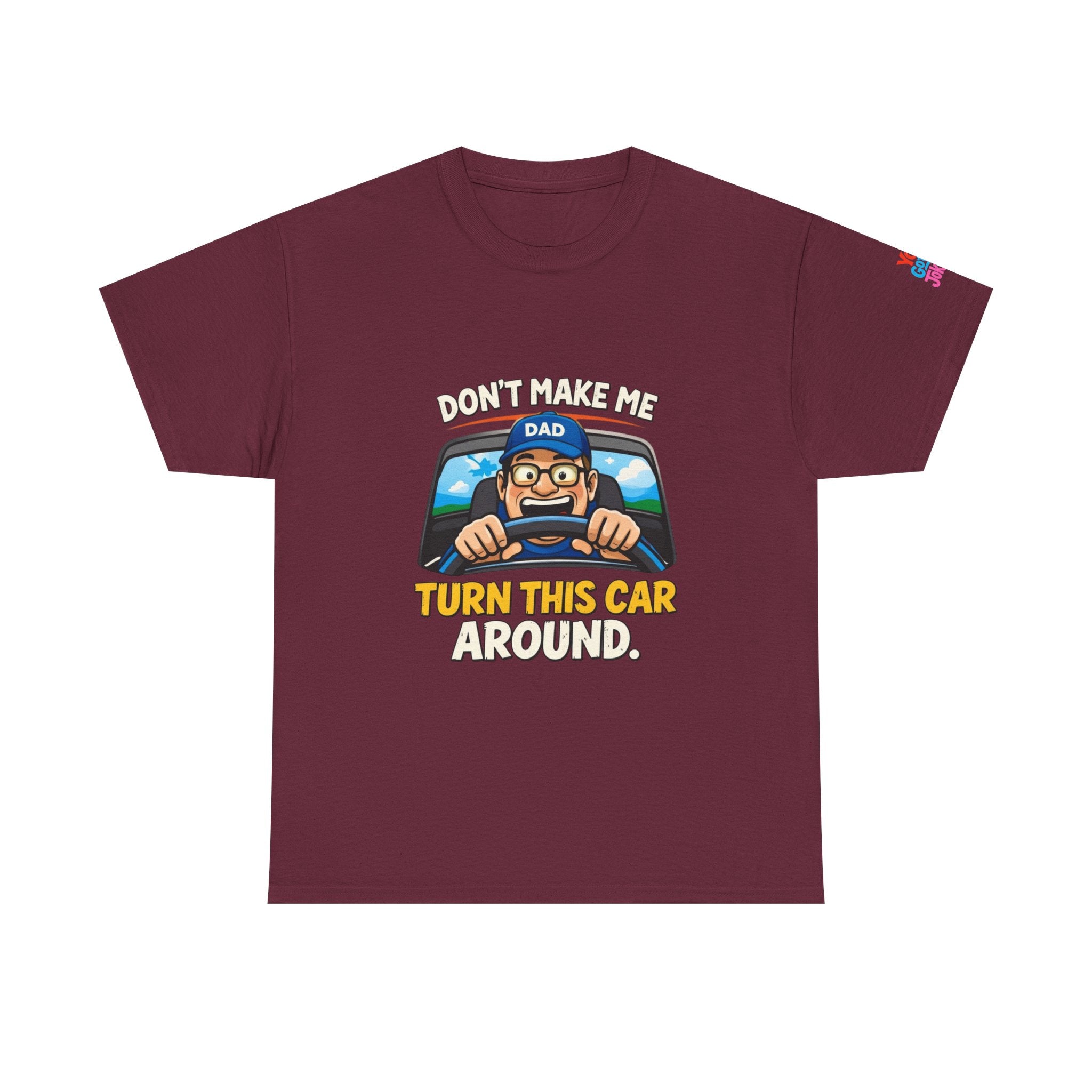 Dad T-Shirt “Don’t Make Me Turn This Car Around” Funny Father’s Day Tee