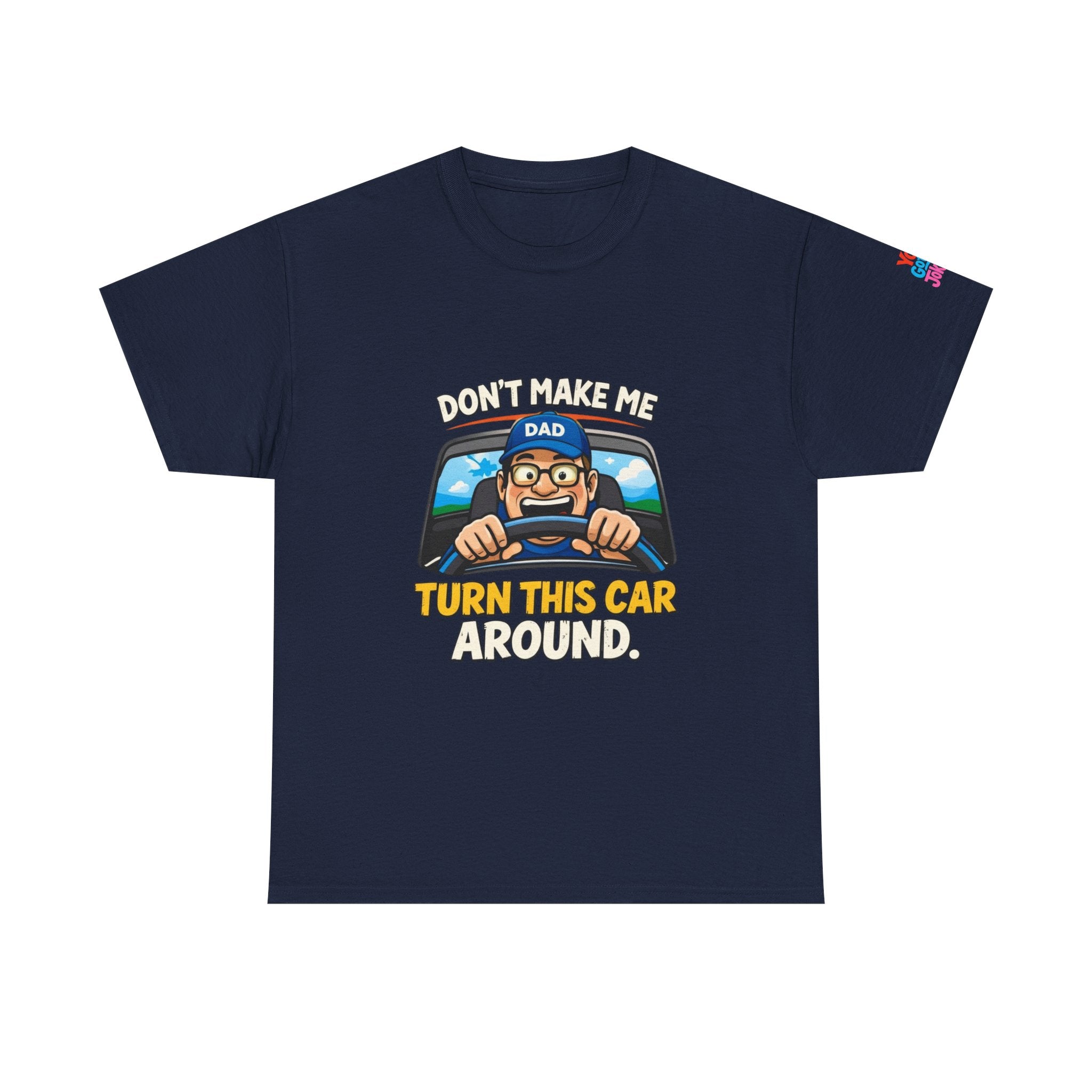 Dad T-Shirt “Don’t Make Me Turn This Car Around” Funny Father’s Day Tee