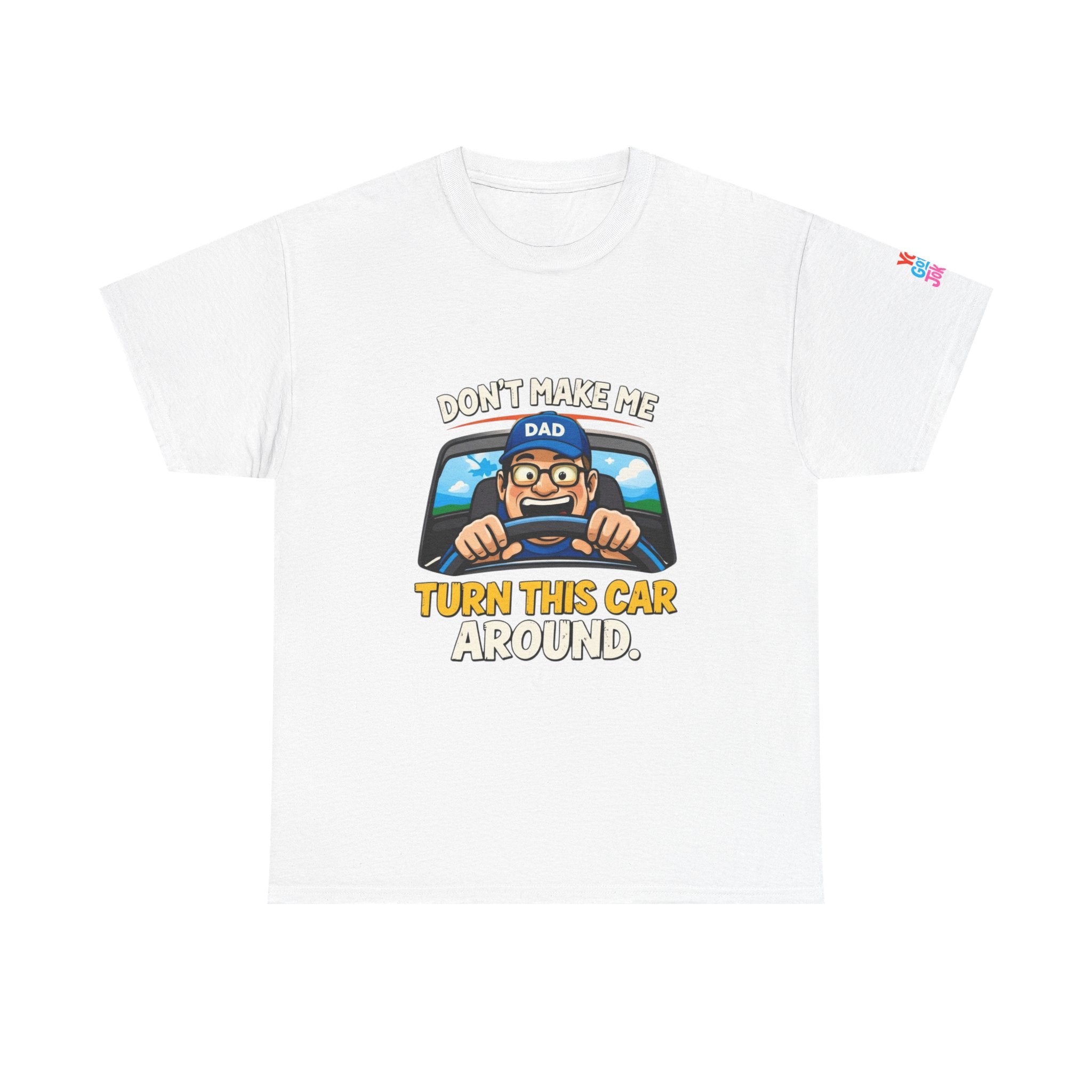 Dad T-Shirt “Don’t Make Me Turn This Car Around” Funny Father’s Day Tee