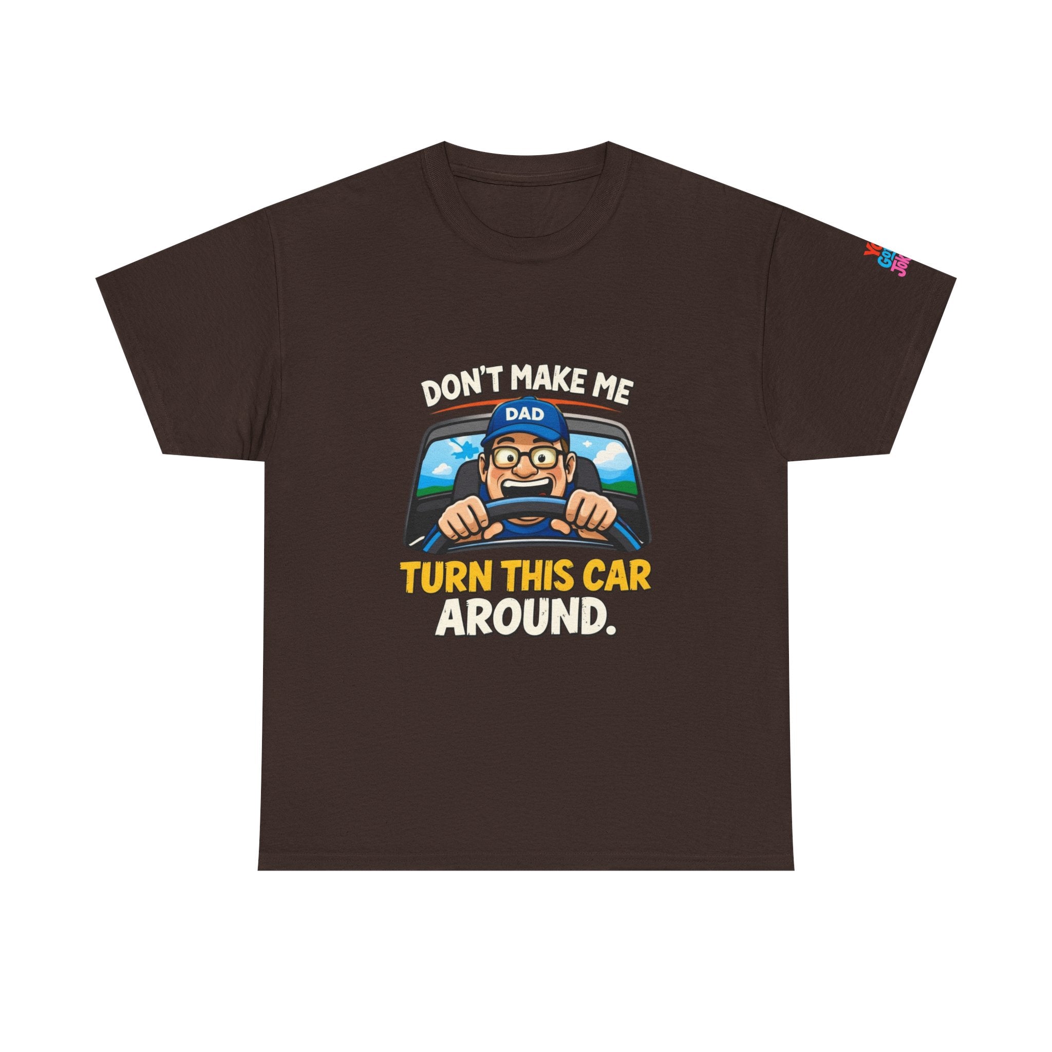 Dad T-Shirt “Don’t Make Me Turn This Car Around” Funny Father’s Day Tee