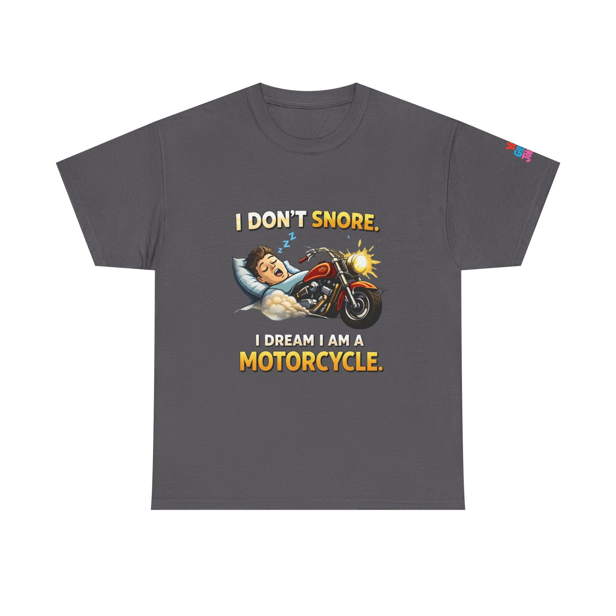 T-Shirt — "I Don't Snore, I Dream I Am A Motorcycle" Funny Biker Tee