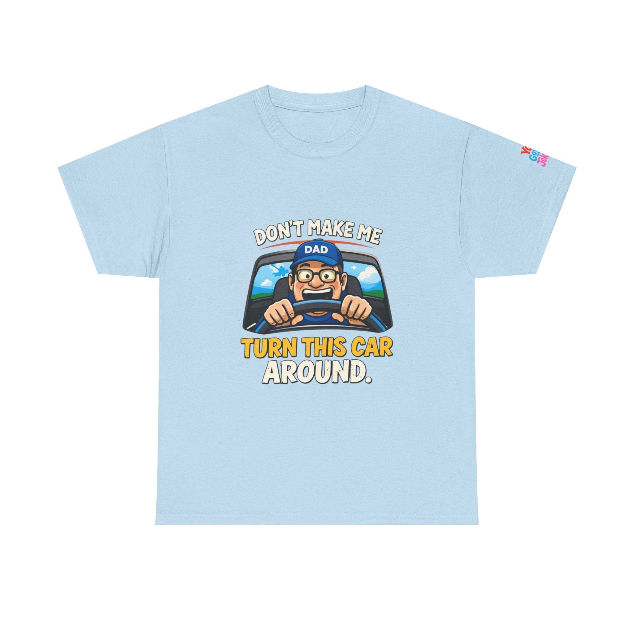 Dad T-Shirt “Don’t Make Me Turn This Car Around” Funny Father’s Day Tee