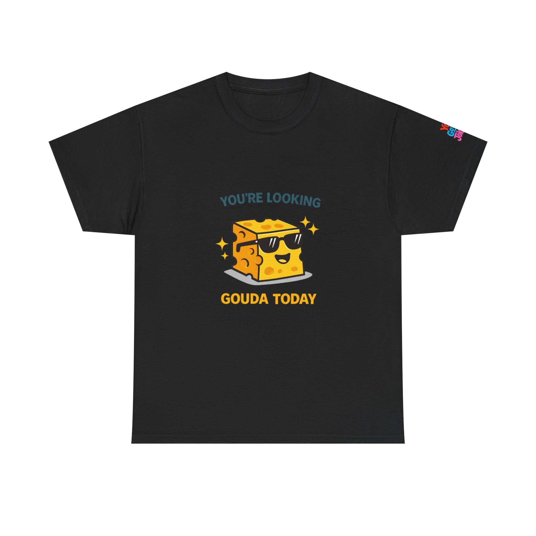 You’re Looking Gouda Today T-Shirt