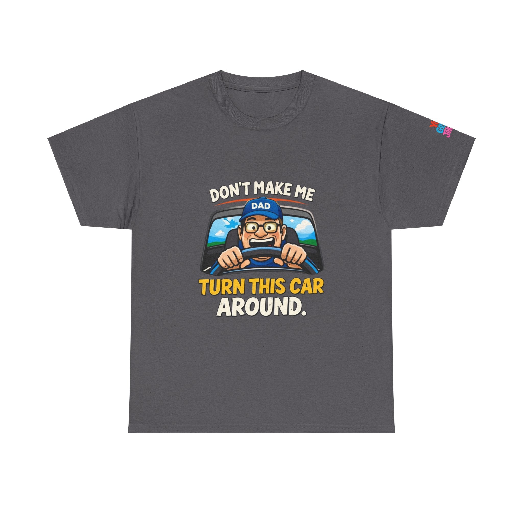 Dad T-Shirt “Don’t Make Me Turn This Car Around” Funny Father’s Day Tee