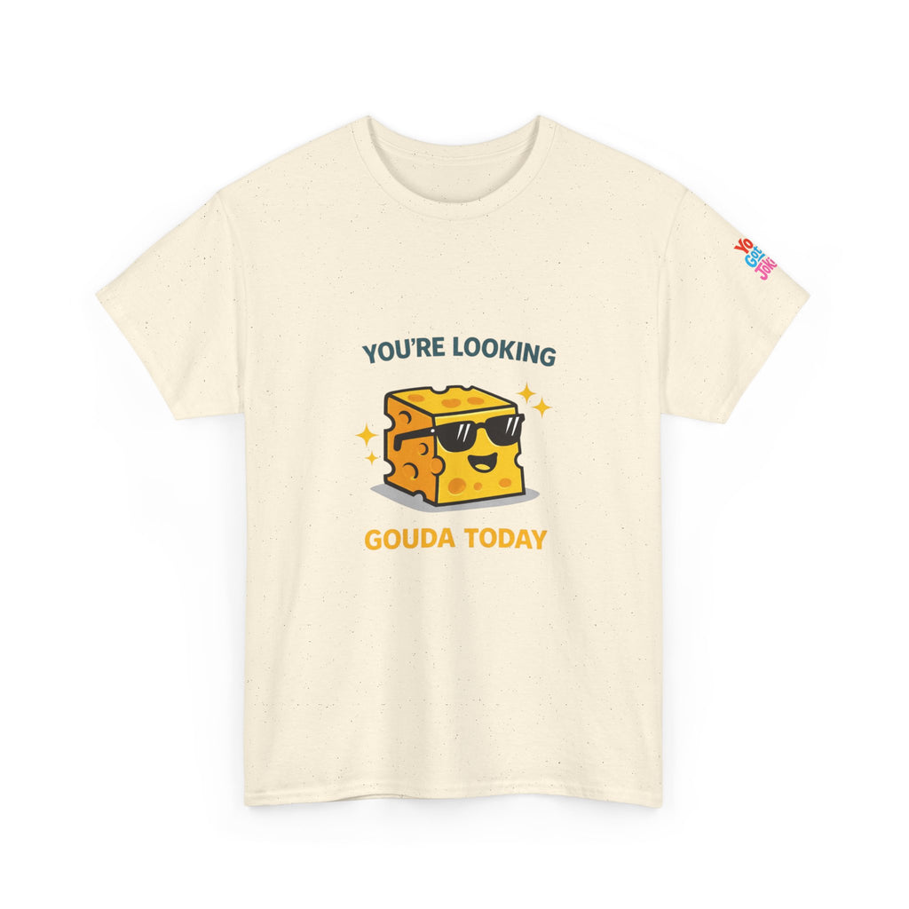 You’re Looking Gouda Today T-Shirt